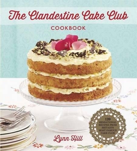 Lynn Hill The Clandestine Cake Club Cookbook Hardback RRP 20 CLEARANCE XL 6.99